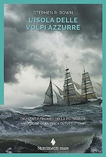 L'isola delle volpi azzurre: Disastro e trionfo della più grande spedizione scientifica dI tutti i tempi
