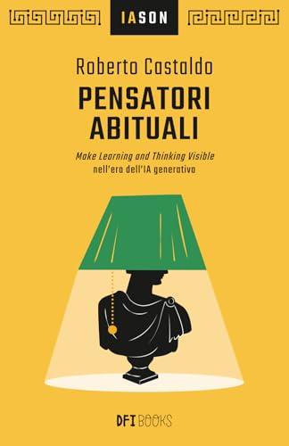 Pensatori abituali: Make Learning and Thinking Visible nell’era dell’IA generativa