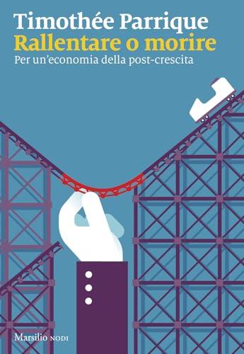 Rallentare o morire. Per un’economia della post-crescita