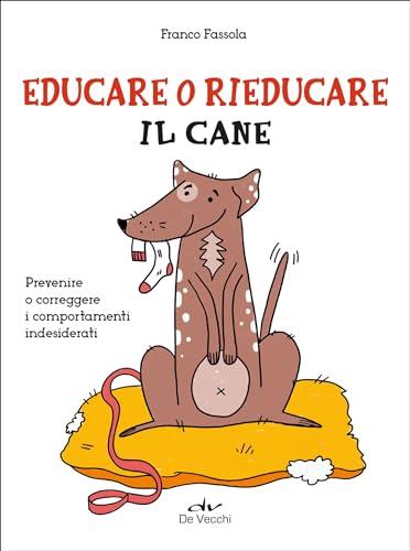 Educare o rieducare il cane: Prevenire o correggere i comportamenti indesiderati