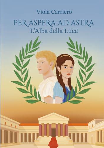 Per Aspera ad Astra, vol.1: L'Alba della Luce