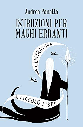 Istruzioni per maghi erranti. Il piccolo libro della centratura