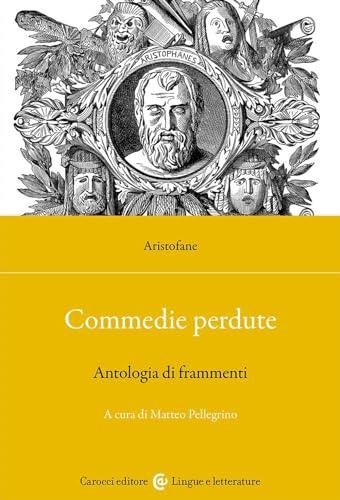 Commedie perdute. Antologia di frammenti. Ediz. critica