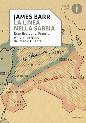 La linea nella sabbia: Gran Bretagna, Francia e il grande gioco del Medio Oriente