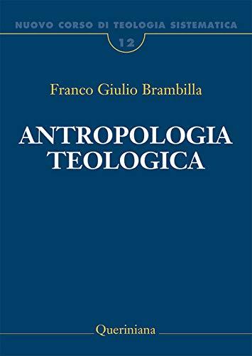 Nuovo corso di teologia sistematica. Antropologia teologica. Chi è l'uomo, perché te ne curi? (Vol. 12)