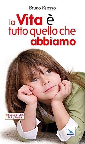 La vita è tutto quello che abbiamo (Piccole storie per l'anima Vol. 9)