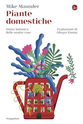 Piante domestiche: Storia botanica delle nostre case