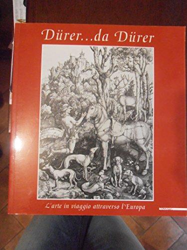 Dürer... Da Dürer. L'arte in viaggio attraverso l'Europa. Catalogo della mostra (San Donato Milanese, 27 novembre 1999-8 gennaio 2000). Ediz. illustrata