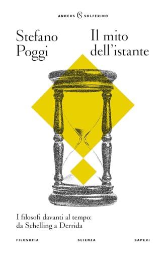 Il mito dell'istante. I filosofi davanti al tempo: da Schelling a Derrida