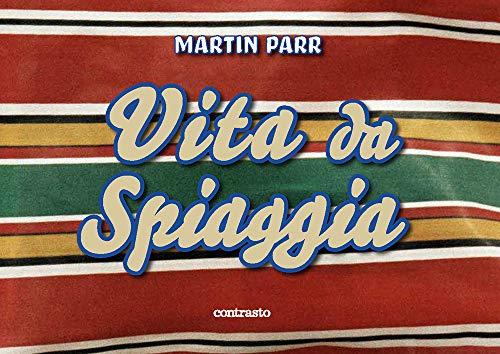 Martin Parr. Vita da spiaggia. Ediz. a colori