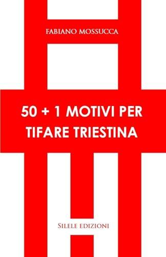 50+1 motivi per tifare triestina