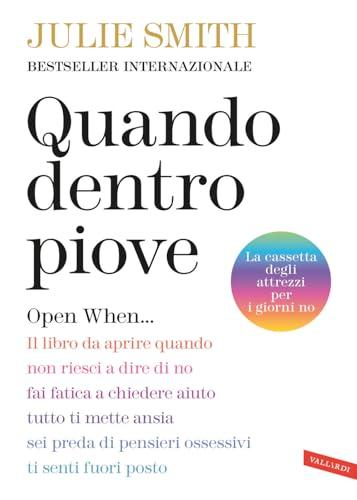 Quando dentro piove. Open When... Il libro da aprire quando non riesci a dire di no, fai fatica a chiedere aiuto, tutto ti mette ansia, sei preda di pensieri ossessivi, ti senti fuori posto