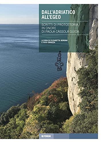 Dall’Adriatico all’Egeo. Scritti di protostoria in onore di Paola Càssola Guida