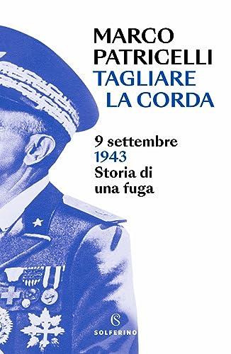 Tagliare la corda: 9 settembre 1943 Storia di una fuga