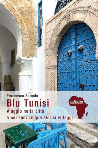 Blu Tunisi. Viaggio nella città e nei suoi cinque storici villaggi