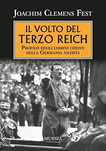 Il volto del Terzo Reich. Profilo degli uomini chiave della Germania nazista