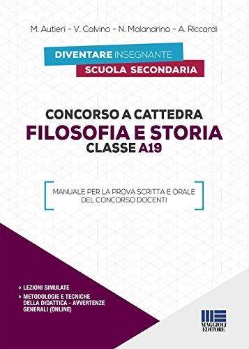 Concorso a cattedra. Filosofia e storia. Classe A19. Manuale per la prova scritta e orale del concorso docenti CON LEZIONI SIMULATE