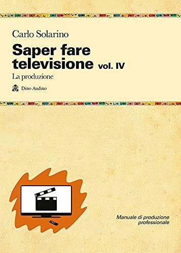 Saper fare televisione. La produzione (Vol. 4)