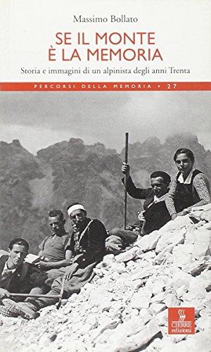 Se il monte è la memoria. Storia e immagini di un alpinista degli anni Trenta
