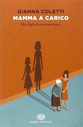 Mamma a carico. Mia figlia ha novant'anni