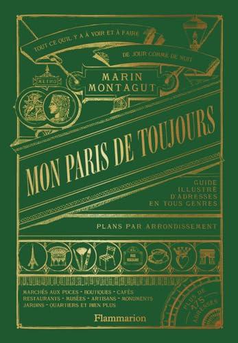 Mon Paris de toujours: Guide illustré d'adresses en tous genre. Tous ce qu'il y a à voir et à faire. De jour comme de nuit. Plans par arondissement