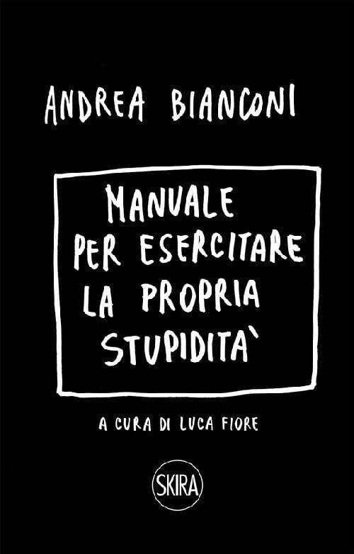 Manuale per esercitare la propria stupidità. Ediz. a spirale