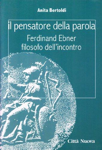 Il pensatore della parola. Ferdinand Ebner filosofo dell'incontro