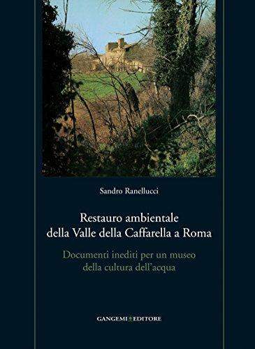 Restauro ambientale della Valle della Caffarella a Roma. Documenti inediti per un museo della cultura dell'acqua. Con gadget