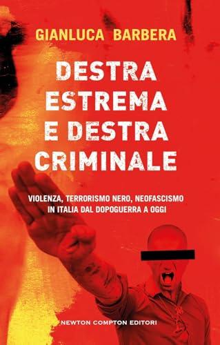 Destra estrema e destra criminale. Violenza, terrorismo nero, neofascismo in Italia dal dopoguerra a oggi