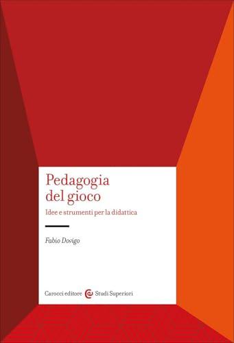 Pedagogia del gioco. Idee e strumenti per la didattica