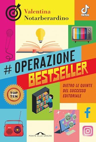 Operazione bestseller: Dietro le quinte del successo editoriale