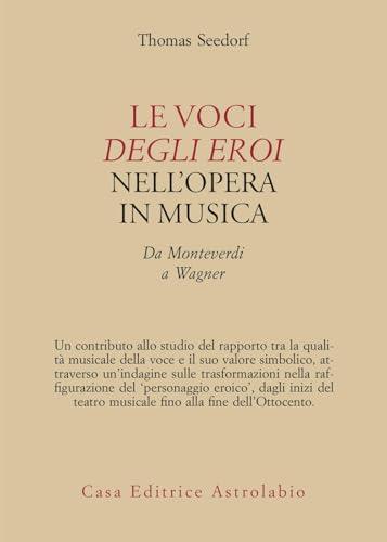 Le voci degli eroi nell'opera in musica. Da Monteverdi a Wagner