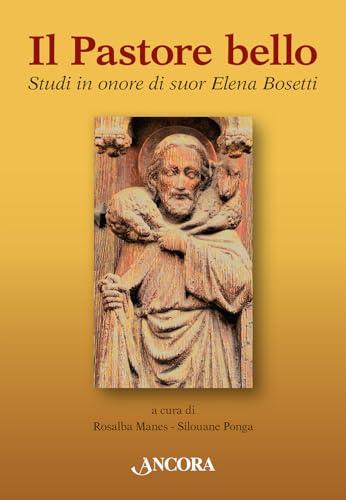 Il pastore bello. Studi in onore di suor Elena Bosetti