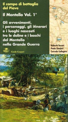 Il Montello. Gli avvenimenti, i personaggi, gli itinerari e i luoghi nascosti tra le doline e i boschi (Vol. 1)
