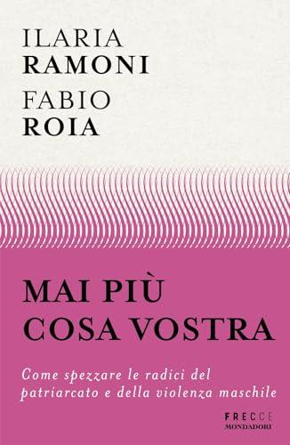 Mai più cosa vostra. Come spezzare le radici del patriarcato e della violenza maschile
