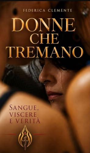 DONNE CHE TREMANO: Sangue Viscere Verità