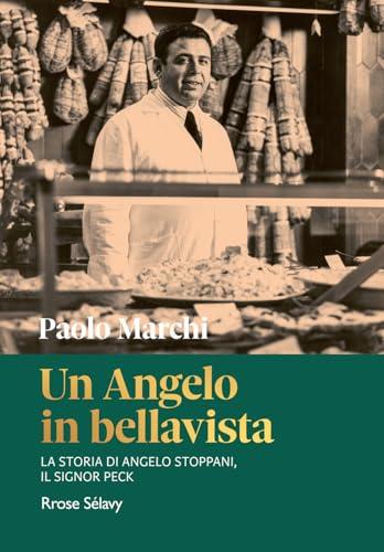 Un Angelo in bellavista. La storia di Angelo Stoppani, il Signor Peck