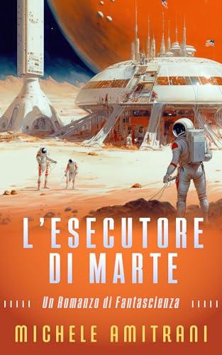 L'Esecutore di Marte: Un Romanzo di Fantascienza