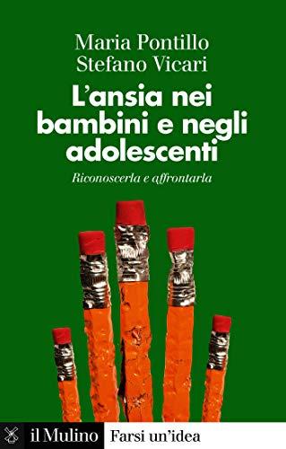 L'ansia nei bambini e negli adolescenti: Riconoscerla e affrontarla (Farsi un'idea)