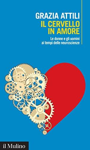 Il cervello in amore: Le donne e gli uomini ai tempi delle neuroscienze (Intersezioni Vol. 478)