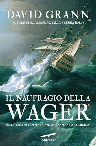 Il naufragio della Wager: Una storia di tempeste, ammutinamento e omicidio