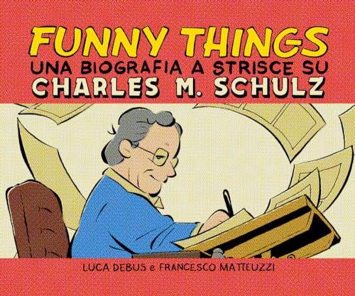 Funny things. Una biografia a fumetti su Charles M. Schulz
