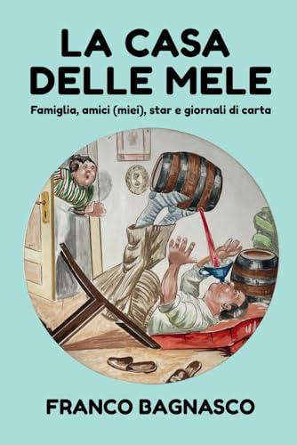 LA CASA DELLE MELE: Famiglia, amici (miei), star e giornali di carta