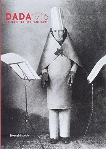 Dada 1916. La nascita dell'antiarte. Ediz. a colori