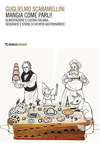 Mangia come parli! Alimentazione e cucina italiana: geografie e storie di un mito gastronomico