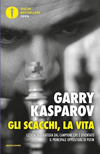 Gli scacchi, la vita: Lezioni di strategia dal campione che è diventato il principale oppositore di Putin