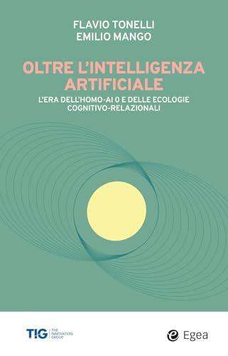 Oltre l'intelligenza artificiale. L'era dell'homo-AI e delle ecologie cognitivo-relazionali