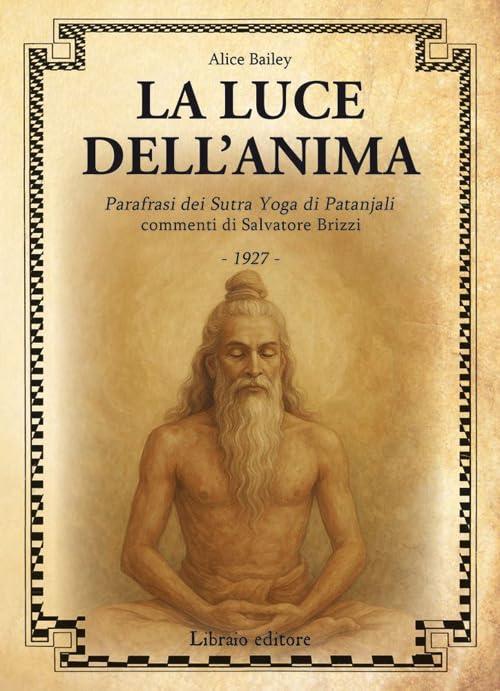 La luce dell'anima. Scienza ed effetti. Parafrasi dei Sutra Yoga di Patanjali