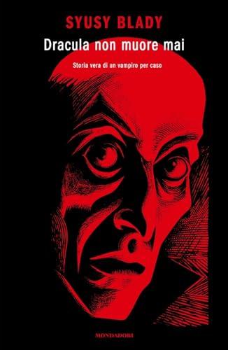 Dracula non muore mai: Storia vera di un vampiro per caso