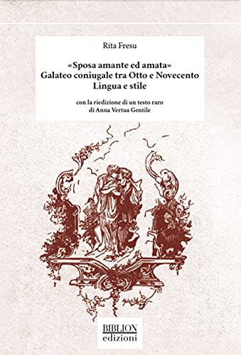 «Sposa amante ed amata». Galateo coniugale tra Otto e Novecento. Lingua e stile. Con la riedizione di un testo raro di Anna Vertua Gentile